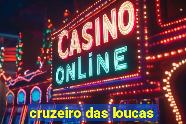 cruzeiro das loucas